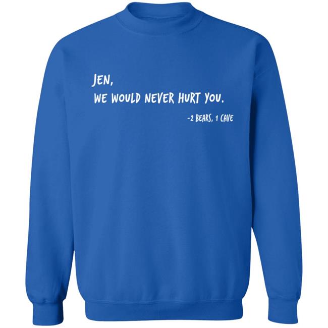 Two Bears One Cave Merch We Would Never Hurt You T Shirt Two Bears One Cave Merch We Would Never Hurt You T Shirt