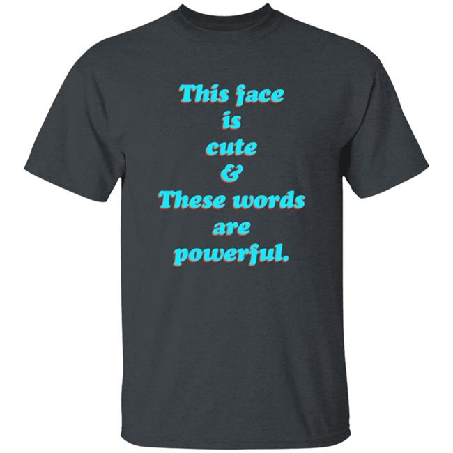 This Face Is Cute These Words Are Powerful T Shirt Cindy Noir This Face Is Cute These Words Are Powerful T Shirt Cindy Noir