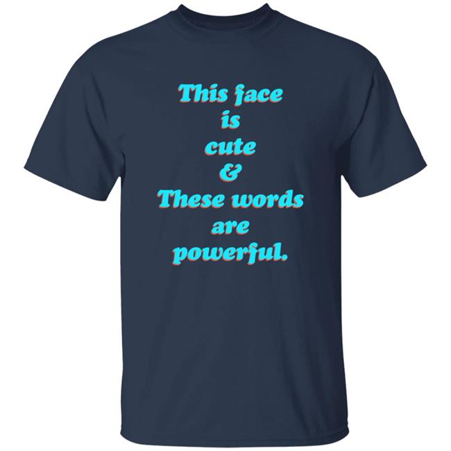 This Face Is Cute These Words Are Powerful T Shirt Cindy Noir