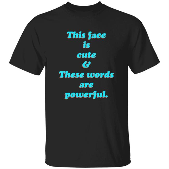 This Face Is Cute These Words Are Powerful T Shirt Cindy Noir This Face Is Cute These Words Are Powerful T Shirt Cindy Noir