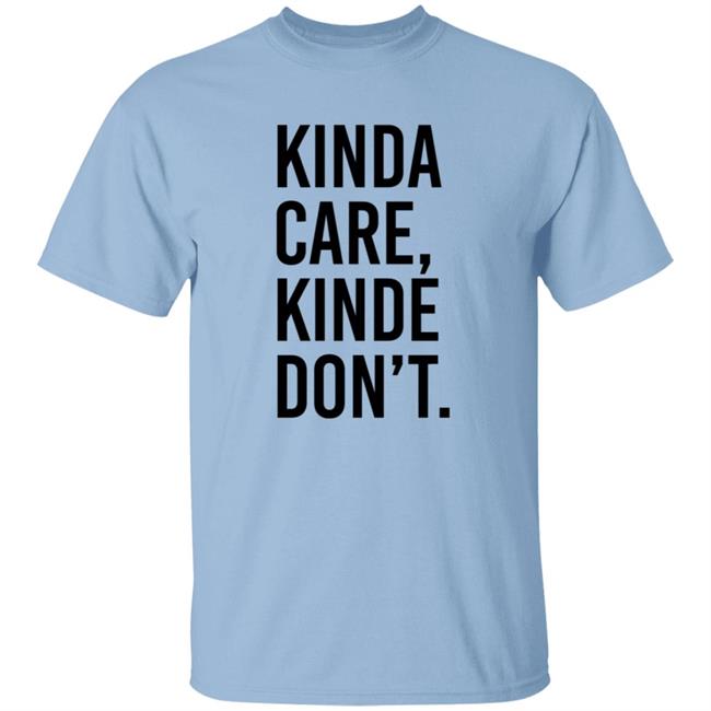 Kinda Care Kinda Dont Shirt