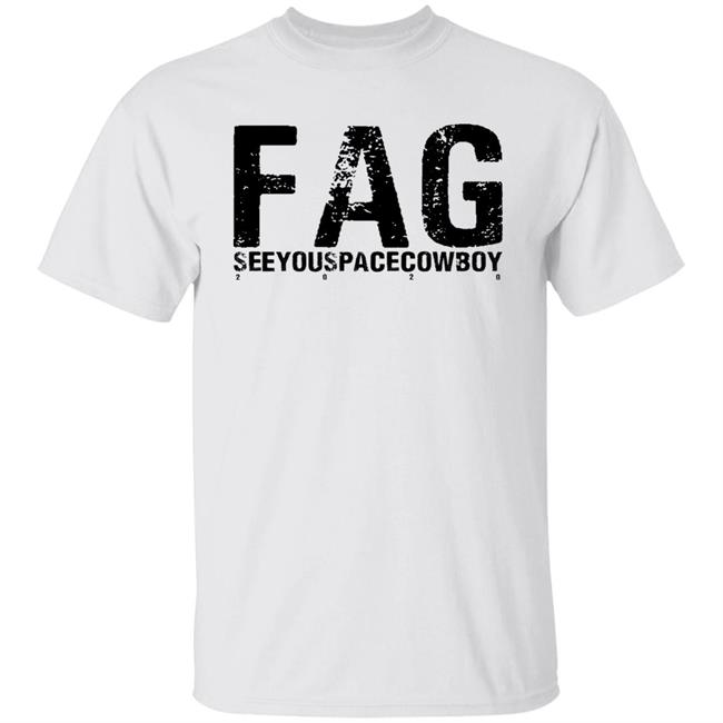 Fag See You Space Cowboy 2020 Shirt Hoodie Sweatshirt Connie Sgarbossa