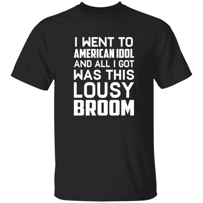 Ryan Seacres I Went To American Idol And All I Got Was This Lousy Broom Shirt Americanidol Merch