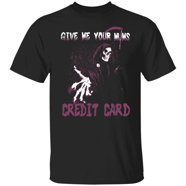 Give Me Your Mum's Credit Card Shirt Btw Cool Shirtz Merch Snape The Credit Card Tee JK Rowling