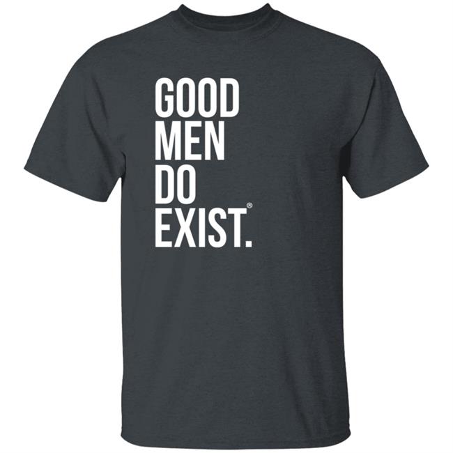 Jeff Tyler Speaks Good Men Do Exist Shirt