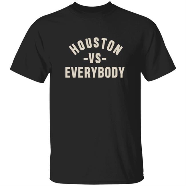 Houston vs Everybody Shirt
