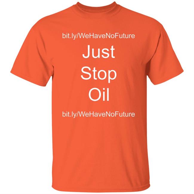 Just Stop Oil Shirt Just Stop Oil We Have No Future Shirt Everton's Premier League Match