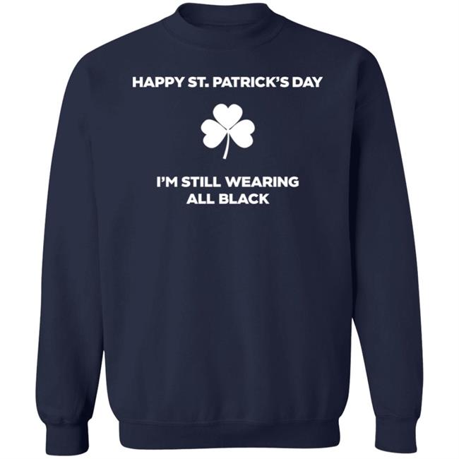 Happy St Patrick's Day I'm Still Wearing All Black Shirt David Draiman Happy St Patrick's Day I'm Still Wearing All Black Shirt David Draiman