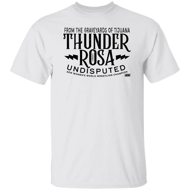 From The Graveyards Of Tijuana Thunder Rosa Undisputed Women's World Champion Shirt Aew Shop