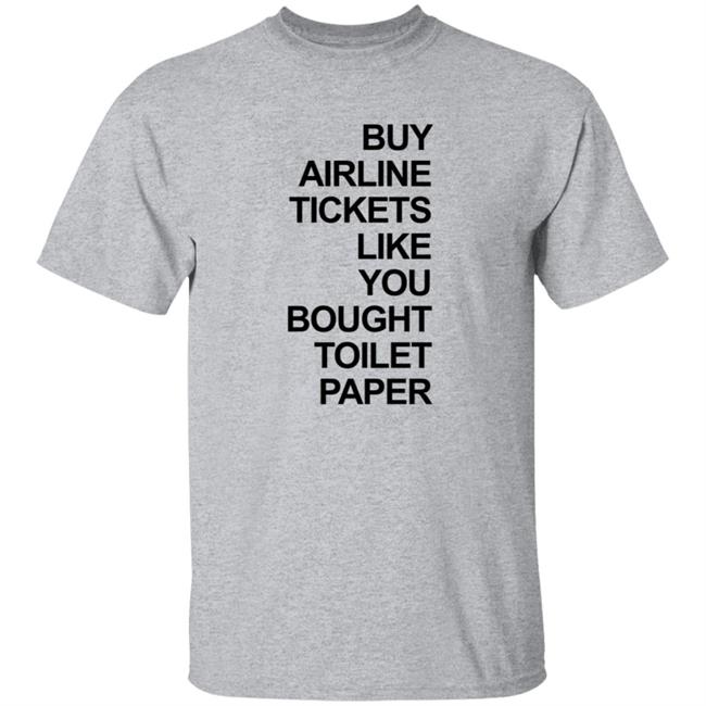 Buy Airline Tickets Like You Bought Toilet Paper Shirt