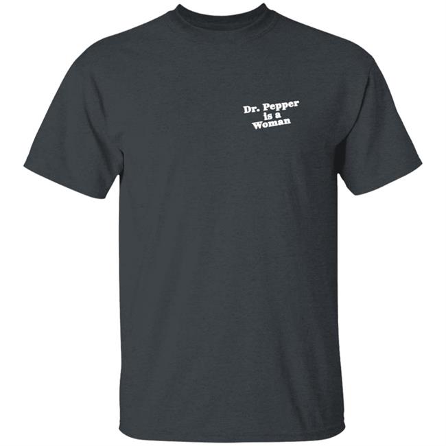 Notviking Dr Pepper Is A Woman Tee Shirt Notviking Dr Pepper Is A Woman Tee Shirt