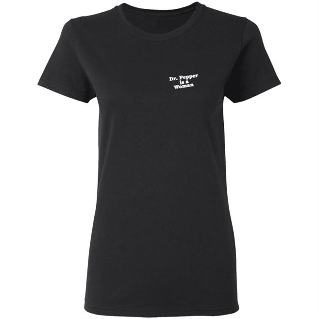 Notviking Dr Pepper Is A Woman Tee Shirt Notviking Dr Pepper Is A Woman Tee Shirt