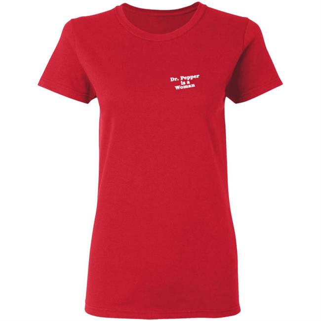 Notviking Dr Pepper Is A Woman Tee Shirt Notviking Dr Pepper Is A Woman Tee Shirt