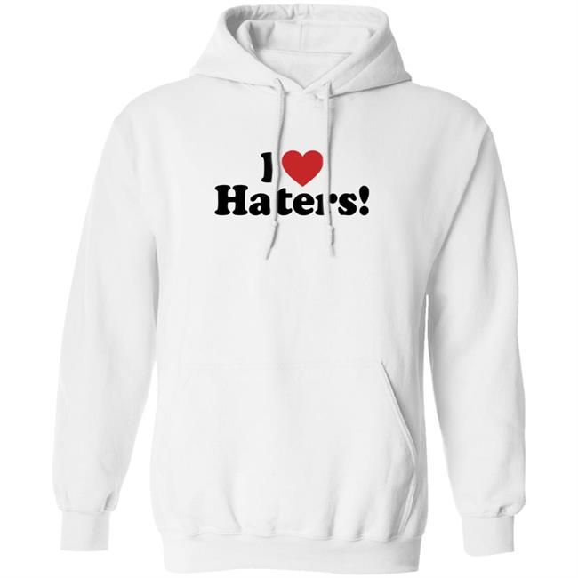 I Love Haters Hoodie Sweatshirt