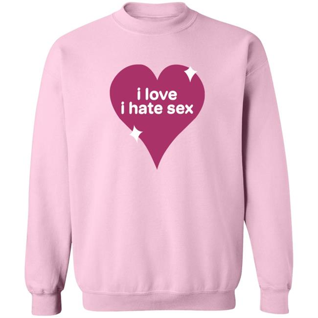 I Love I Hate Sex Sweatshirt I Hate Sex The Band Merch