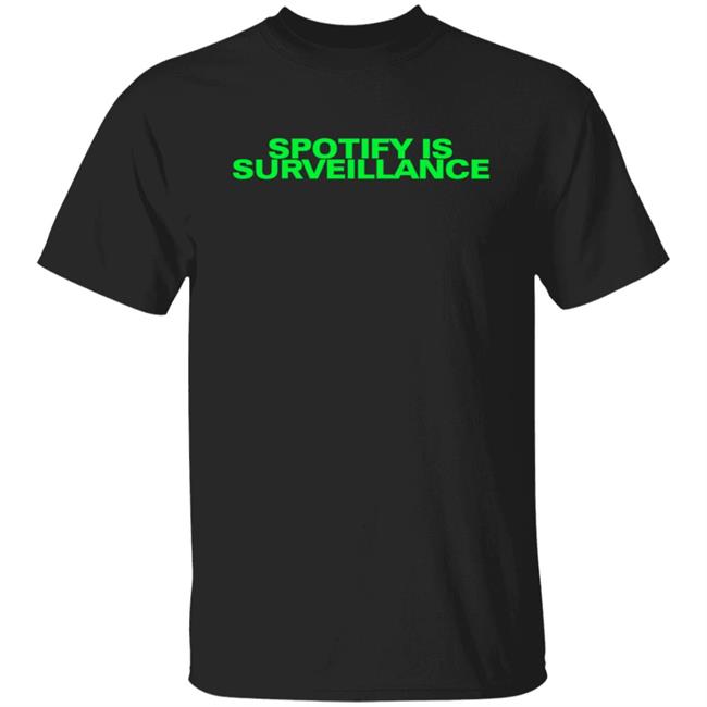 Spotify Is Surveillance 2021 Shirt