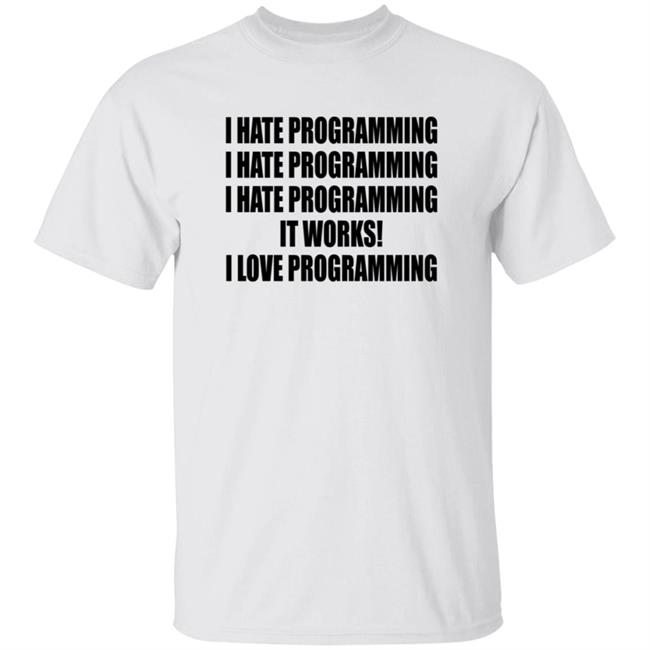 I Hate Programming I Love Programming Shirt