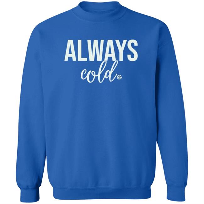 Always Cold Crewneck Sweatshirt Hoodie
