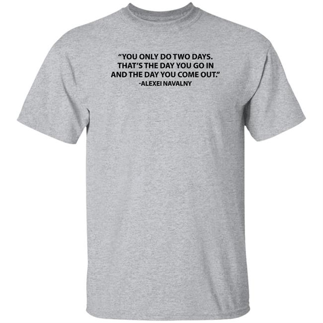 You Only Do Two Days That’s The Day You Go In And The Day You Come Out Alexei Navalny Fuck Putin T Shirt David Simon