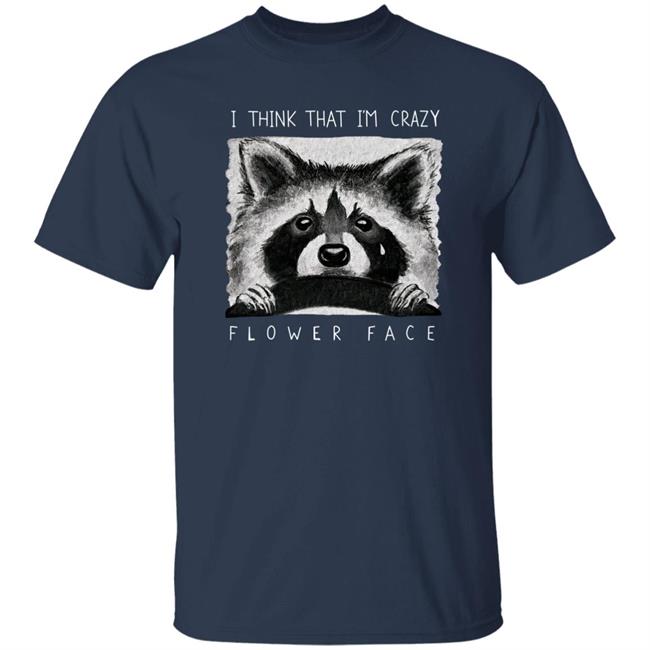 Flower Face Music Bigcartel Store I Think That I'm Crazy Flower Face Shirt Flower Face Music Bigcartel Store I Think That I'm Crazy Flower Face Shirt