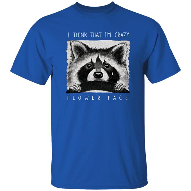 Flower Face Music Bigcartel Store I Think That I'm Crazy Flower Face Shirt Flower Face Music Bigcartel Store I Think That I'm Crazy Flower Face Shirt