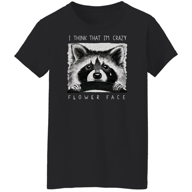 Flower Face Music Bigcartel Store I Think That I'm Crazy Flower Face Shirt Flower Face Music Bigcartel Store I Think That I'm Crazy Flower Face Shirt