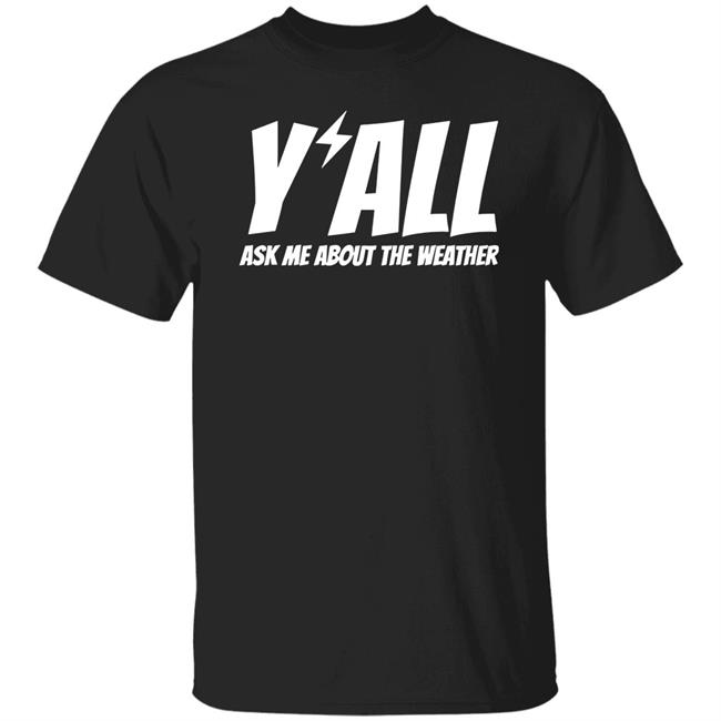 Ryan Hall, Y'all Merch Y'all Ask Me About The Weather T Shirt