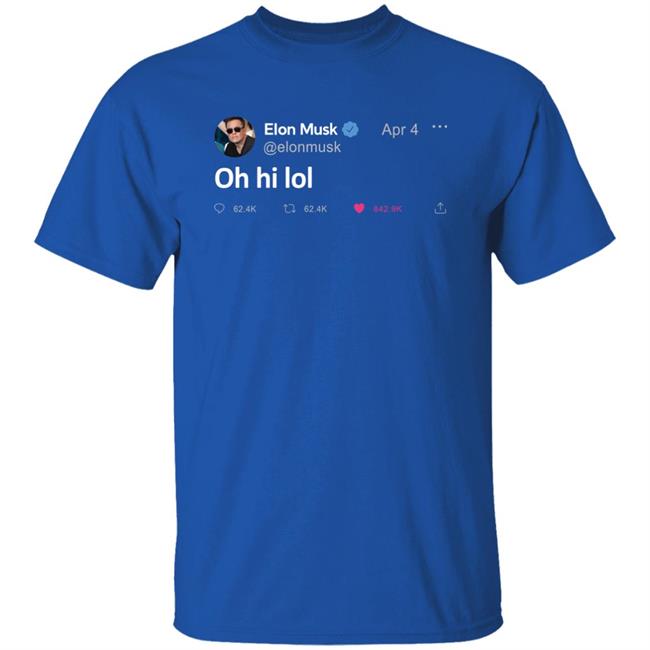 Elon Musk Tweet Oh Hi Lol T Shirt The Daily Wire Merch Elon Musk Tweet Oh Hi Lol T Shirt The Daily Wire Merch