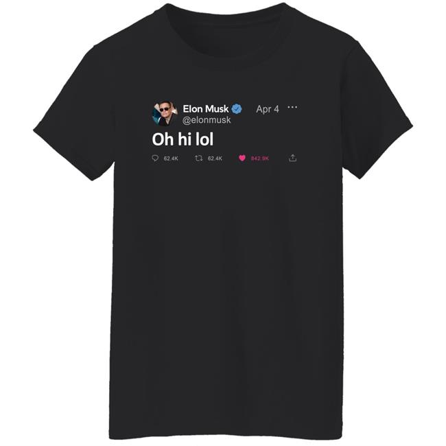 Elon Musk Tweet Oh Hi Lol T Shirt The Daily Wire Merch Elon Musk Tweet Oh Hi Lol T Shirt The Daily Wire Merch