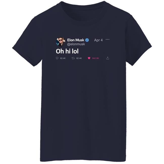Elon Musk Tweet Oh Hi Lol T Shirt The Daily Wire Merch Elon Musk Tweet Oh Hi Lol T Shirt The Daily Wire Merch