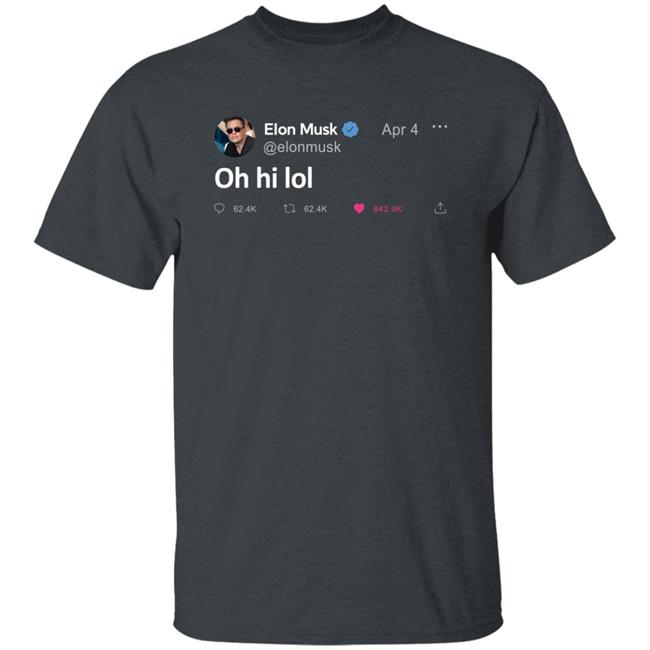 Elon Musk Tweet Oh Hi Lol T Shirt The Daily Wire Merch Elon Musk Tweet Oh Hi Lol T Shirt The Daily Wire Merch