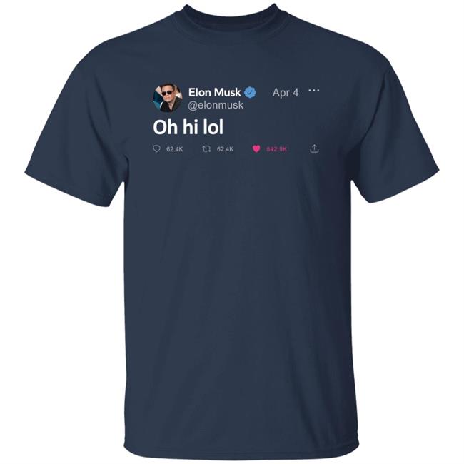 Elon Musk Tweet Oh Hi Lol T Shirt The Daily Wire Merch Elon Musk Tweet Oh Hi Lol T Shirt The Daily Wire Merch