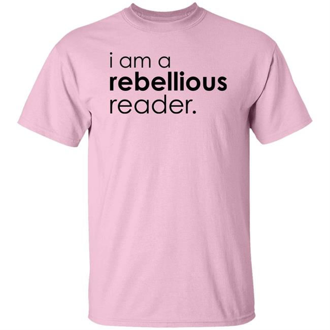 I Am A Rebellious Reader Long Sleeve Shirt Get Nicced I Am A Rebellious Reader Long Sleeve Shirt Get Nicced