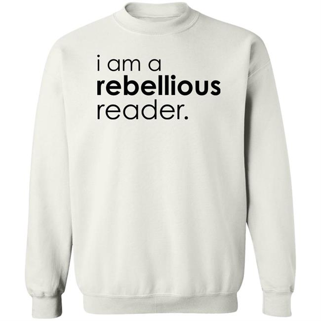 I Am A Rebellious Reader Long Sleeve Shirt Get Nicced I Am A Rebellious Reader Long Sleeve Shirt Get Nicced