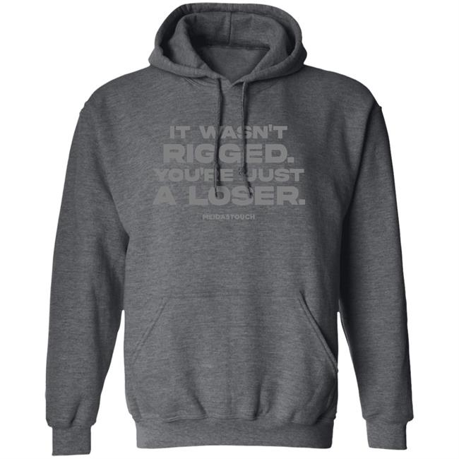 It Wasn't Rigged You're Just A Loser Shirt MeidasTouch It Wasn't Rigged You're Just A Loser Shirt MeidasTouch