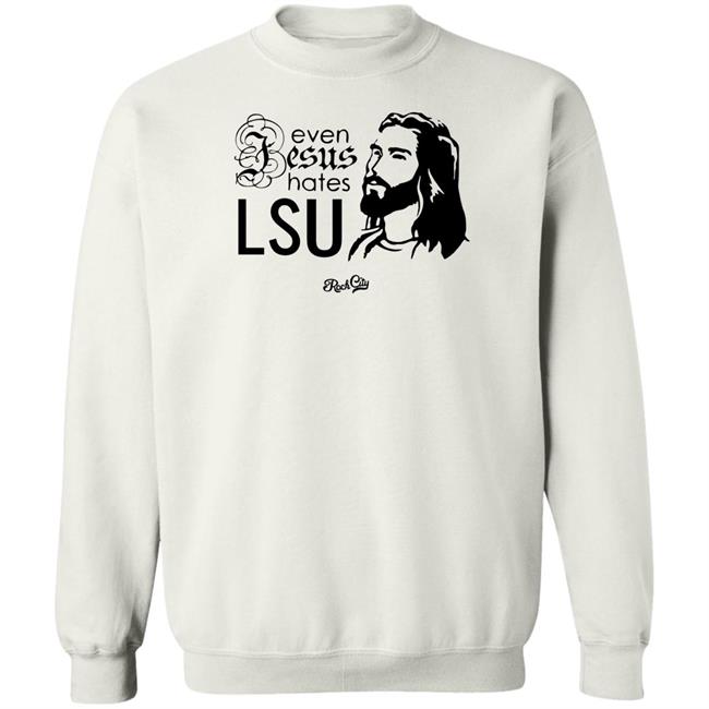 Rock City Outfitters Merch Even Jesus Hates Lsu T Shirt Rock City Outfitters Merch Even Jesus Hates Lsu T Shirt