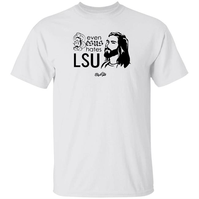 Rock City Outfitters Merch Even Jesus Hates Lsu T Shirt Rock City Outfitters Merch Even Jesus Hates Lsu T Shirt