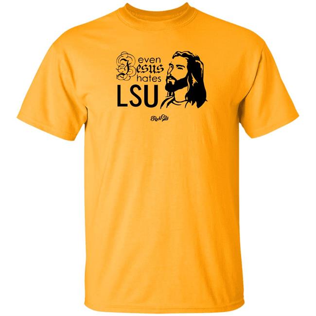 Rock City Outfitters Merch Even Jesus Hates Lsu T Shirt Rock City Outfitters Merch Even Jesus Hates Lsu T Shirt