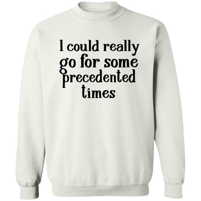 I Could Really Go For Some Times Crewneck Sweatshirt Hoodie