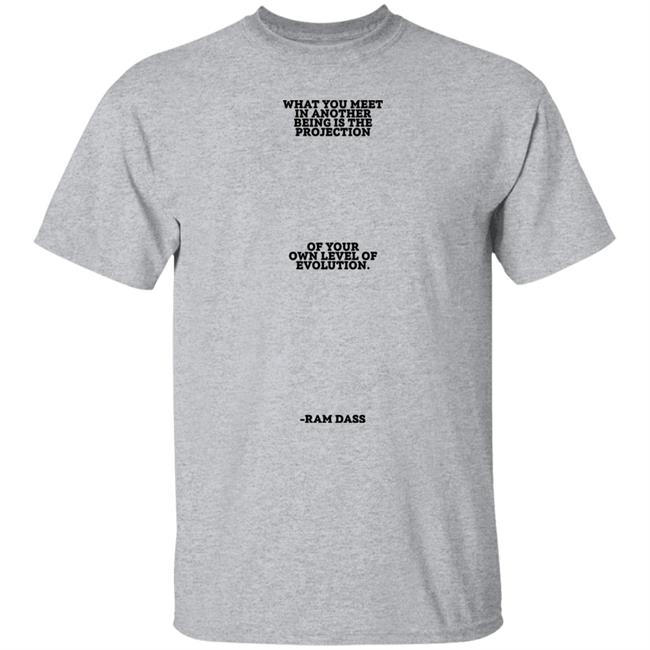 Sean Don What You Meet In Another Being Is The Projection Of Your Own Level Of Evolution Ram Dass Shirt Big Sean Sean Don What You Meet In Another Being Is The Projection Of Your Own Level Of Evolution Ram Dass Shirt Big Sean