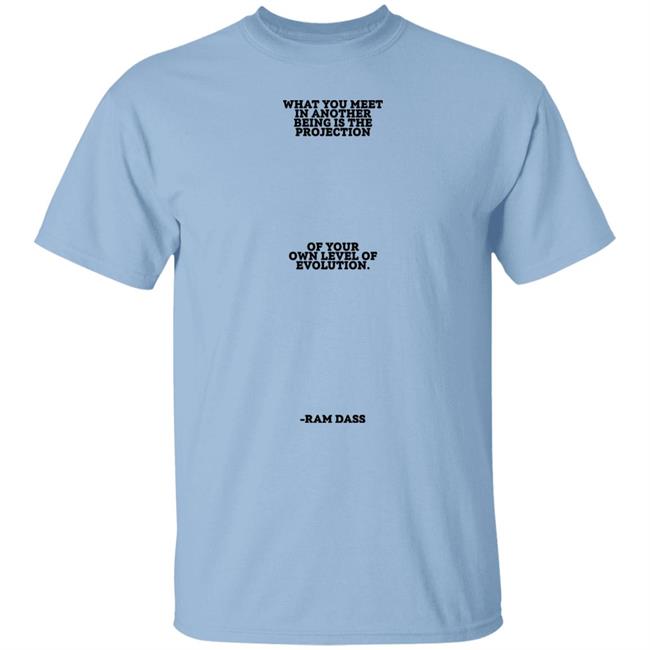 Sean Don What You Meet In Another Being Is The Projection Of Your Own Level Of Evolution Ram Dass Shirt Big Sean Sean Don What You Meet In Another Being Is The Projection Of Your Own Level Of Evolution Ram Dass Shirt Big Sean