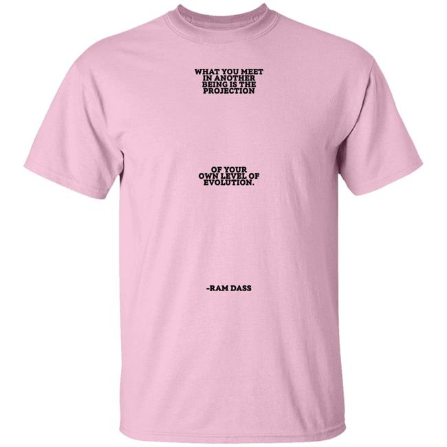Sean Don What You Meet In Another Being Is The Projection Of Your Own Level Of Evolution Ram Dass Shirt Big Sean Sean Don What You Meet In Another Being Is The Projection Of Your Own Level Of Evolution Ram Dass Shirt Big Sean