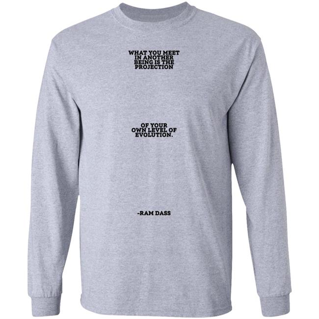 Sean Don What You Meet In Another Being Is The Projection Of Your Own Level Of Evolution Ram Dass Shirt Big Sean Sean Don What You Meet In Another Being Is The Projection Of Your Own Level Of Evolution Ram Dass Shirt Big Sean