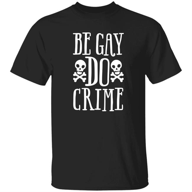 Be Gay Do Crime Shirt Claire Max