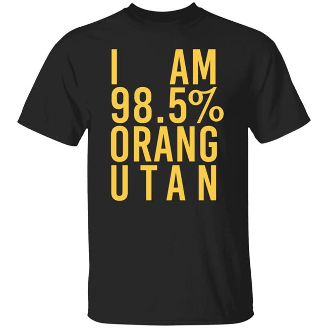 BOS Australia I Am 98.5 % Orangutan Shirt