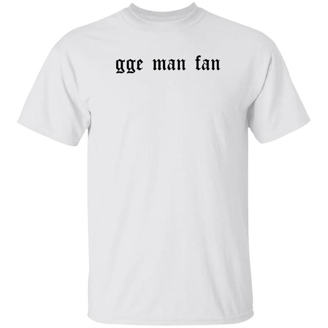 Girls Gotta Eat Podcast Shop Merch GGE Man Fan Shirt