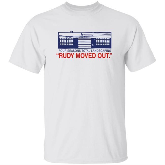 Four Seasons Total Landscaping Rudy Moved Out Fstl Shirt