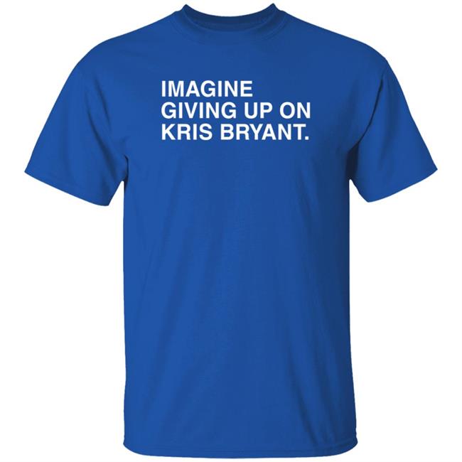 Joe Johnson Obviousshirts Imagine Giving Up On Kris Bryant Shirt