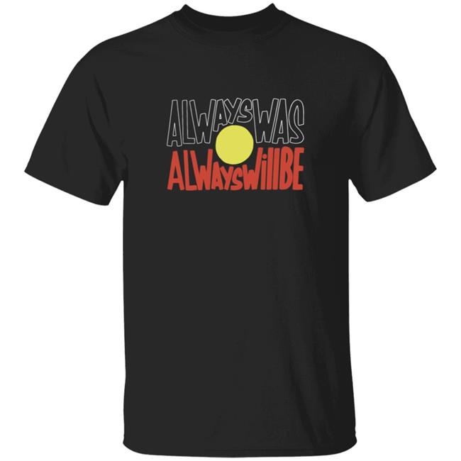 The Gaps NAIDOC 2020 Collection Always Was Always Will Be Shirt