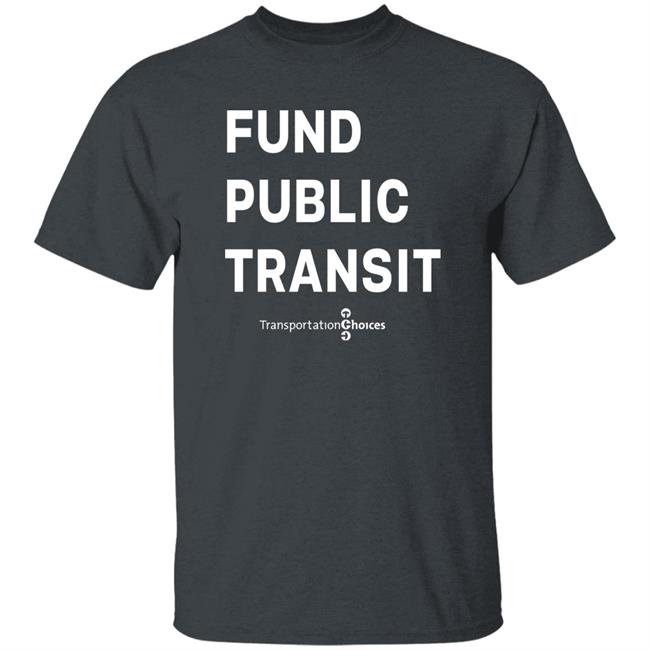 Fund Public Transit T Shirt Transportation Choices Jerome Alexander Horne